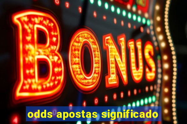 odds apostas significado