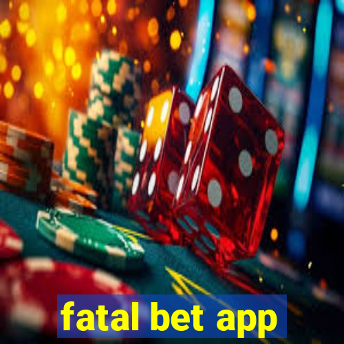 fatal bet app