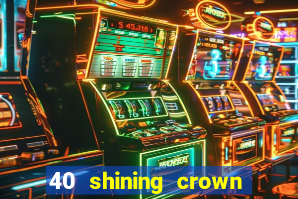 40 shining crown slot recenzie