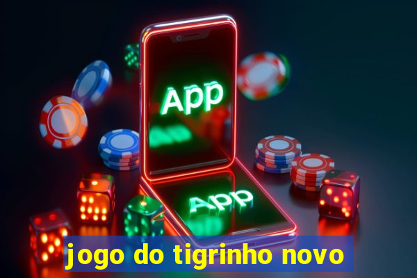 jogo do tigrinho novo