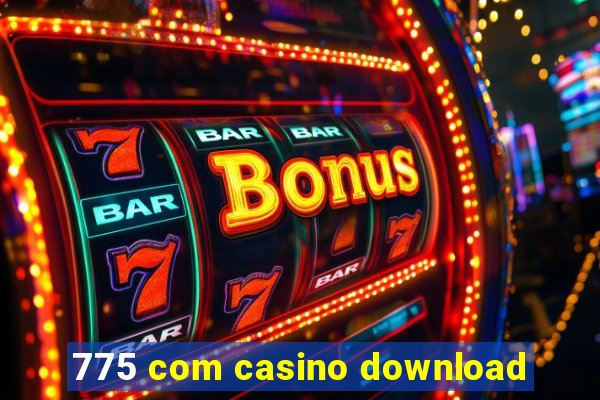 775 com casino download