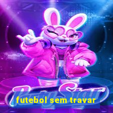 futebol sem travar