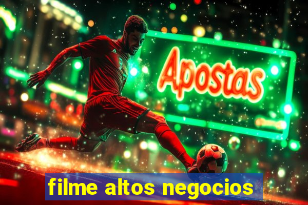 filme altos negocios