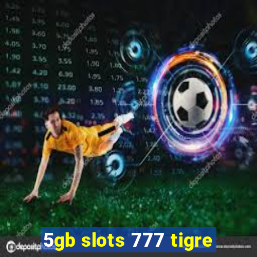 5gb slots 777 tigre