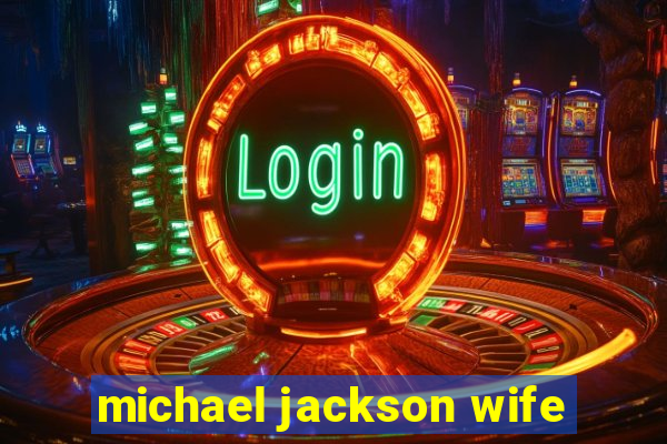 michael jackson wife