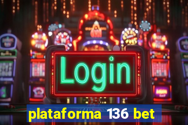 plataforma 136 bet