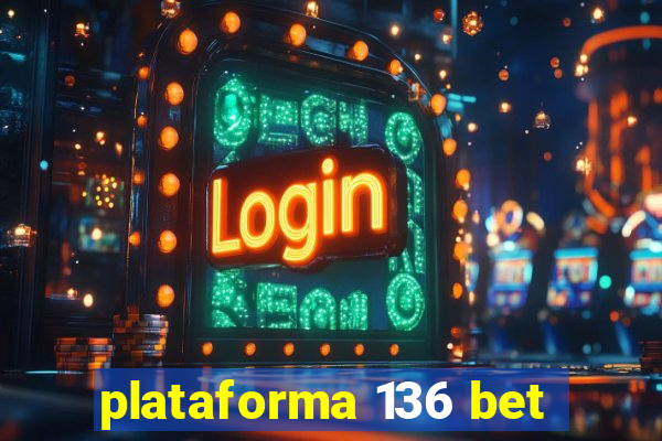 plataforma 136 bet