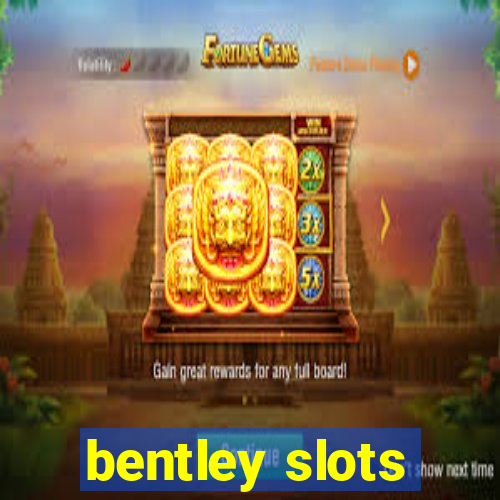 bentley slots