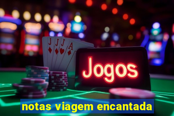 notas viagem encantada