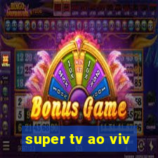 super tv ao viv