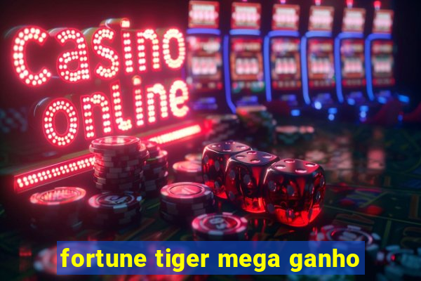 fortune tiger mega ganho