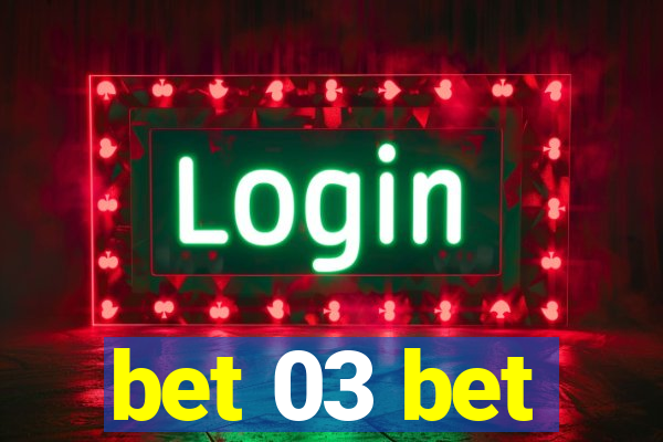 bet 03 bet