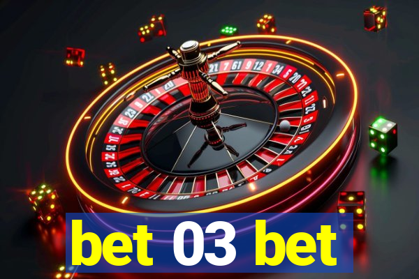 bet 03 bet