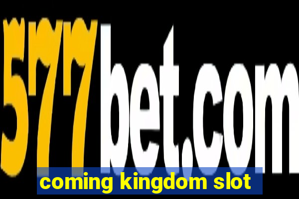 coming kingdom slot