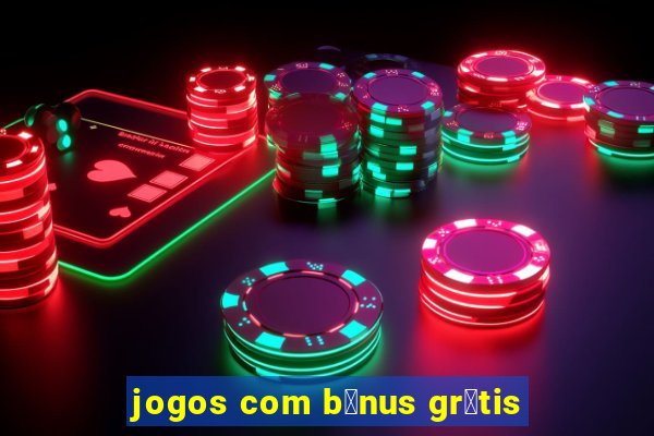 jogos com b么nus gr谩tis