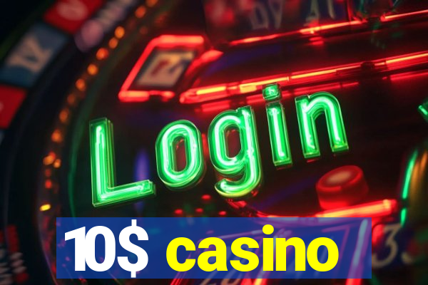 10$ casino