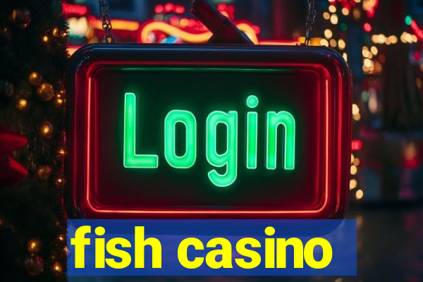 fish casino