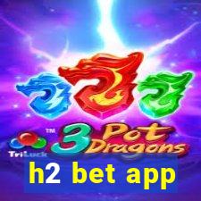 h2 bet app