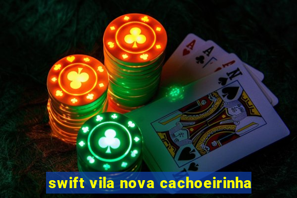 swift vila nova cachoeirinha