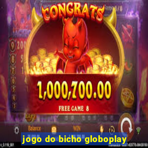 jogo do bicho globoplay