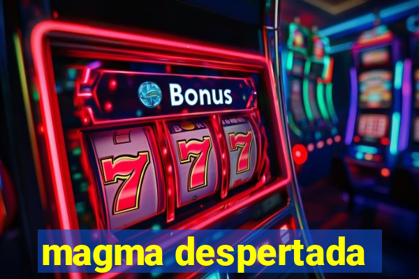 magma despertada