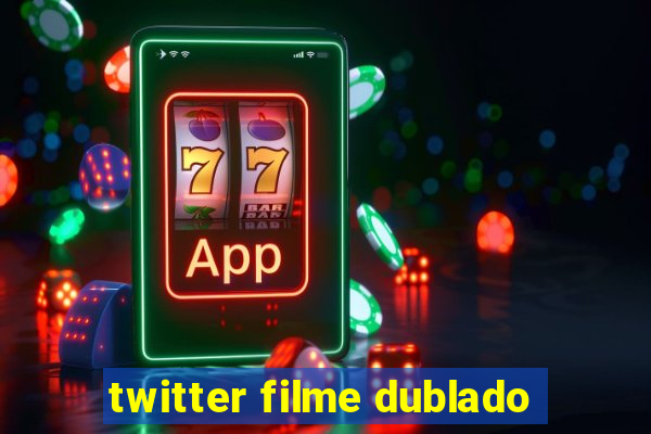 twitter filme dublado