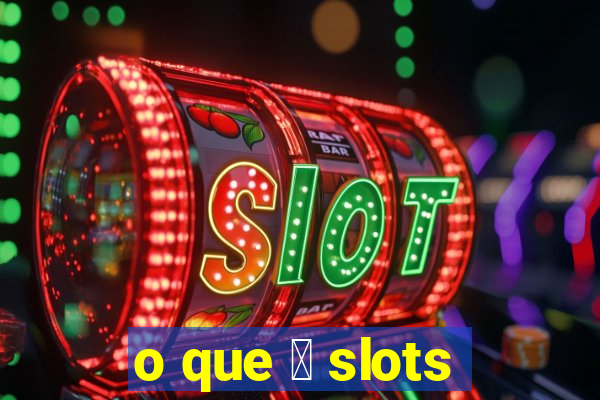 o que 茅 slots