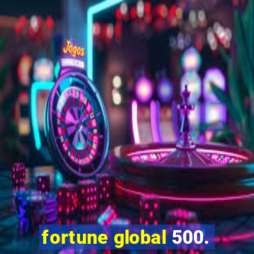 fortune global 500.