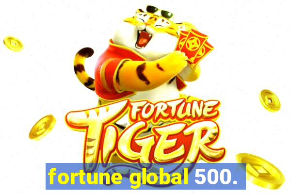 fortune global 500.