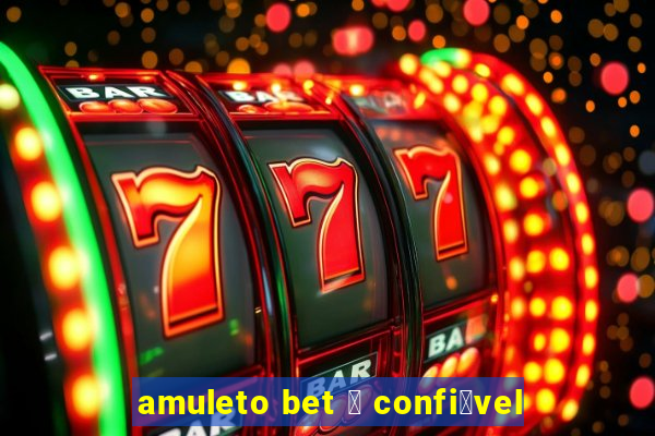 amuleto bet 茅 confi谩vel