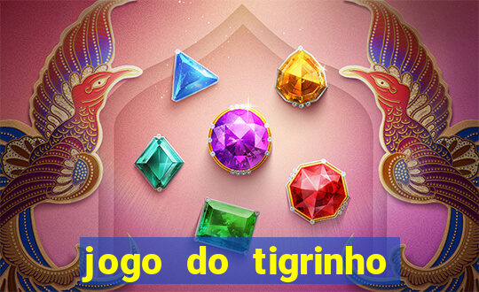 jogo do tigrinho sem depositar