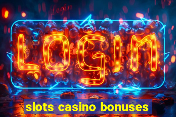 slots casino bonuses