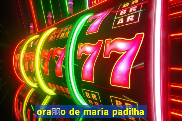 ora莽茫o de maria padilha