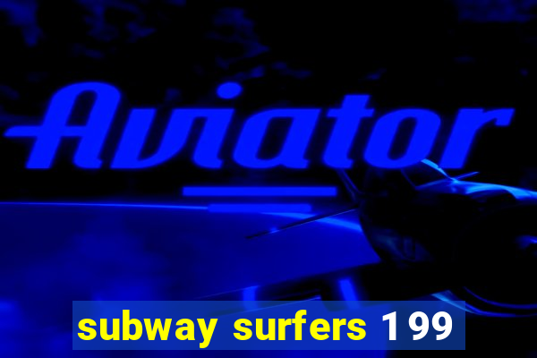 subway surfers 1 99