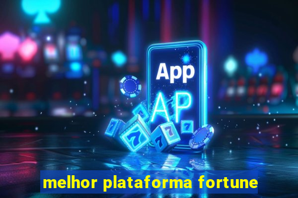 melhor plataforma fortune