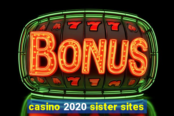 casino 2020 sister sites