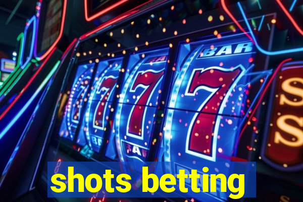 shots betting