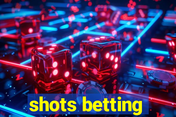 shots betting