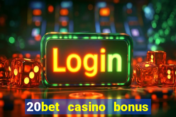 20bet casino bonus bez depozytu