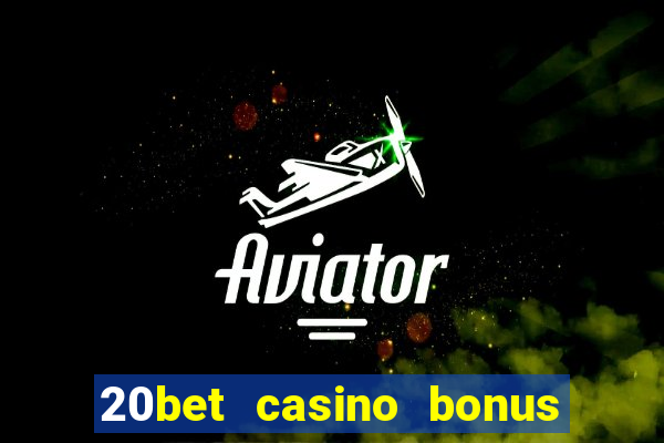 20bet casino bonus bez depozytu