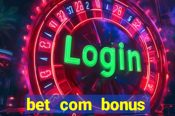 bet com bonus gratis sem deposito