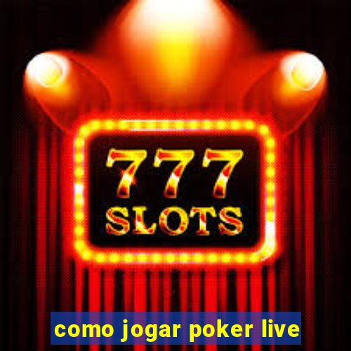 como jogar poker live