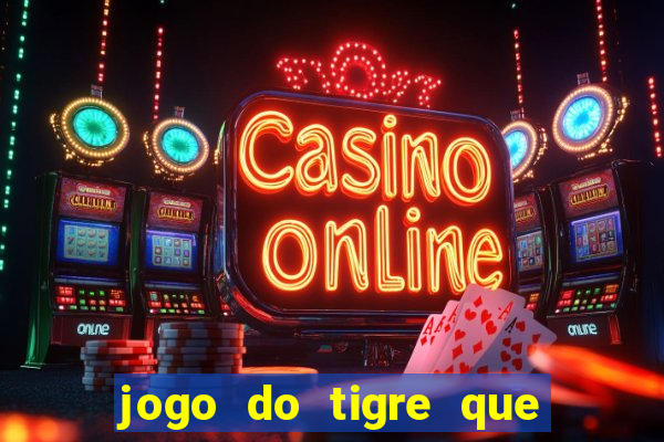 jogo do tigre que ganha dinheiro link