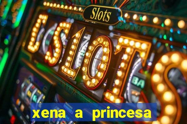 xena a princesa guerreira online