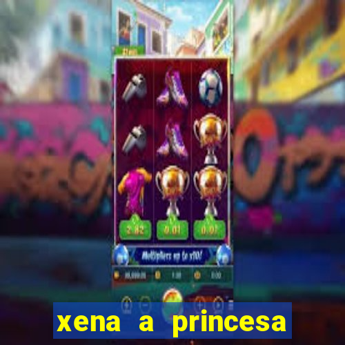 xena a princesa guerreira online