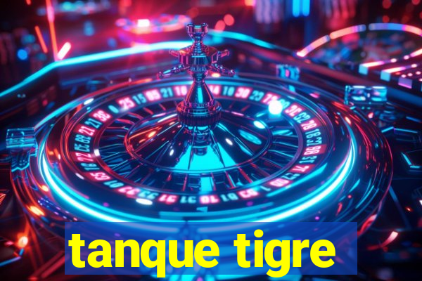 tanque tigre