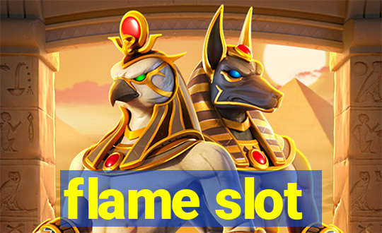 flame slot