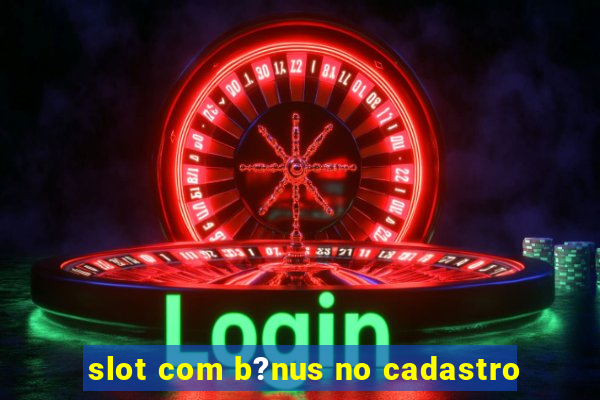 slot com b?nus no cadastro