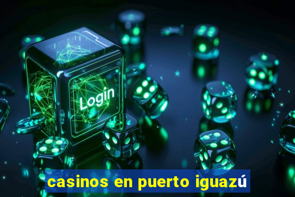 casinos en puerto iguazú