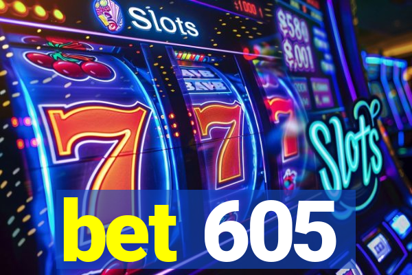 bet 605